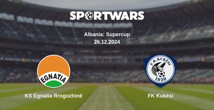 KS Egnatia Rrogozhinë — FK Kukësi watch online broadcast, 26.12.2024