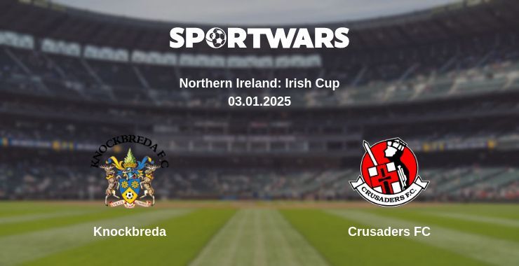 Knockbreda — Crusaders FC watch online broadcast, 03.01.2025