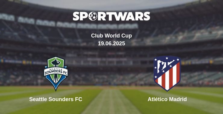 Seattle Sounders FC — Atlético Madrid watch online broadcast, 19.06.2025