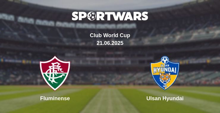 Fluminense — Ulsan Hyundai watch online broadcast, 21.06.2025