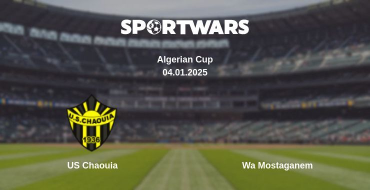 US Chaouia — Wa Mostaganem watch online broadcast, 04.01.2025