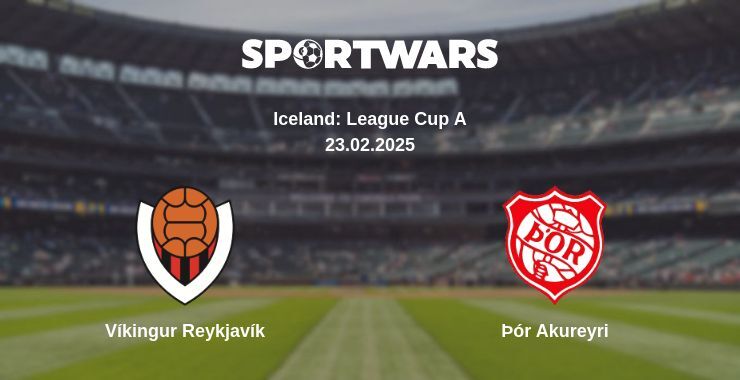 Víkingur Reykjavík — Þór Akureyri watch online broadcast, 23.02.2025