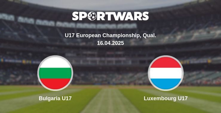 Bulgaria U17 - Luxembourg U17 watch online broadcast