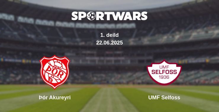 Þór Akureyri - UMF Selfoss watch online broadcast