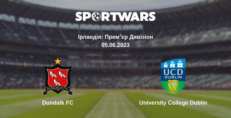 Dundalk FC — University College Dublin дивитись онлайн безкоштовно 05.06.2023