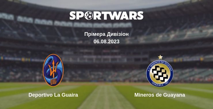 Deportivo La Guaira — Mineros de Guayana дивитись онлайн безкоштовно 06.08.2023