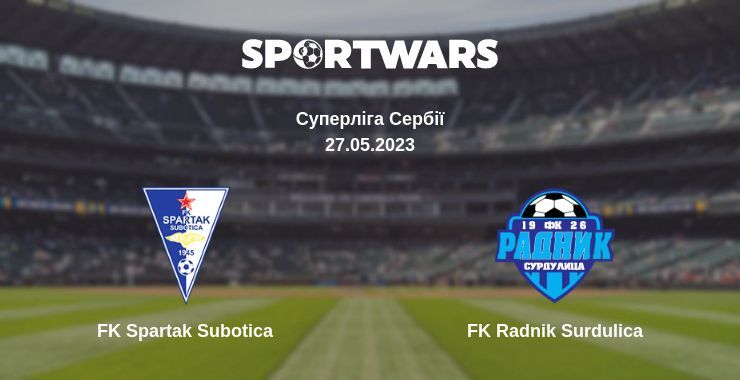 FK Spartak Subotica — FK Radnik Surdulica дивитись онлайн безкоштовно 27.05.2023