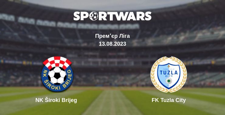 NK Široki Brijeg — FK Tuzla City дивитись онлайн безкоштовно 13.08.2023