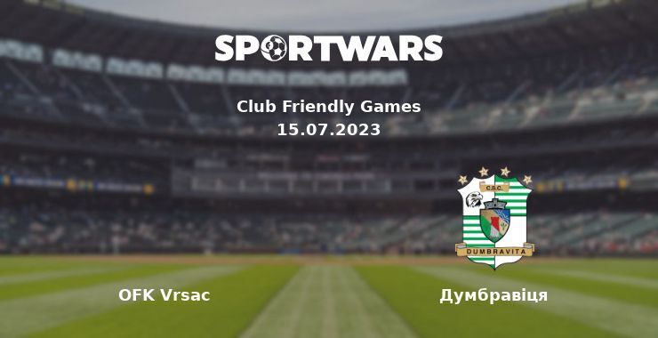 OFK Vrsac — Думбравіця дивитись онлайн безкоштовно 15.07.2023