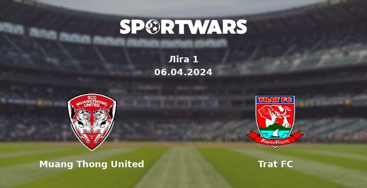 Muang Thong United — Trat FC дивитись онлайн безкоштовно 06.04.2024