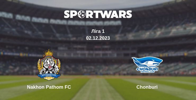 Nakhon Pathom FC — Chonburi дивитись онлайн безкоштовно 02.12.2023