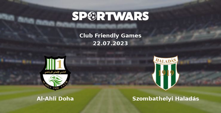 Al-Ahli Doha — Szombathelyi Haladás дивитись онлайн безкоштовно 22.07.2023