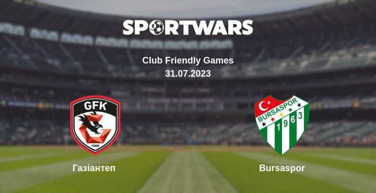 Газіантеп — Bursaspor дивитись онлайн безкоштовно 31.07.2023