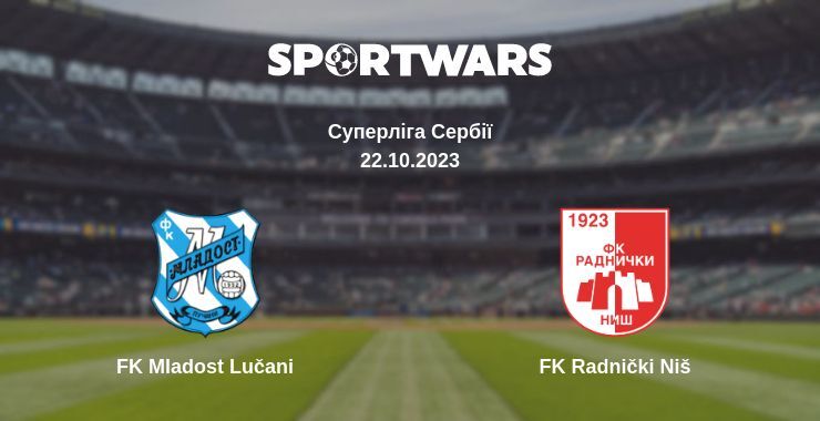 FK Mladost Lučani — FK Radnički Niš дивитись онлайн безкоштовно 22.10.2023