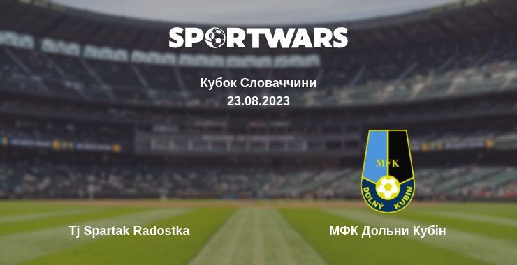 Tj Spartak Radostka — МФК Дольни Кубін дивитись онлайн безкоштовно 23.08.2023