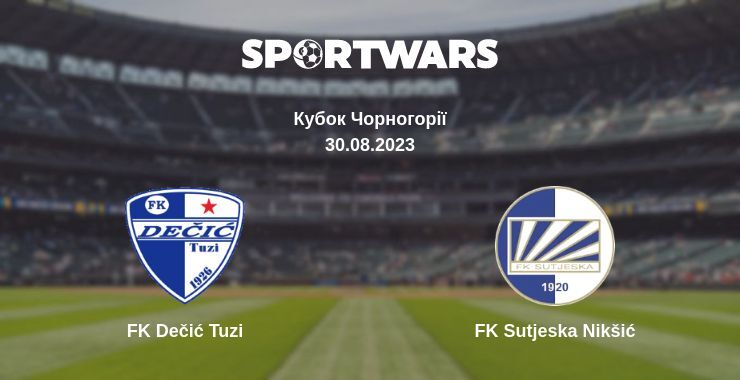 Результат матчу FK Dečić Tuzi — FK Sutjeska Nikšić, 30.08.2023