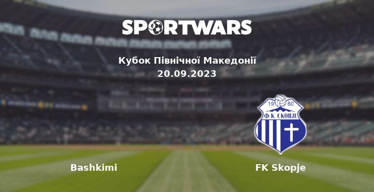 Bashkimi — FK Skopje дивитись онлайн безкоштовно 20.09.2023