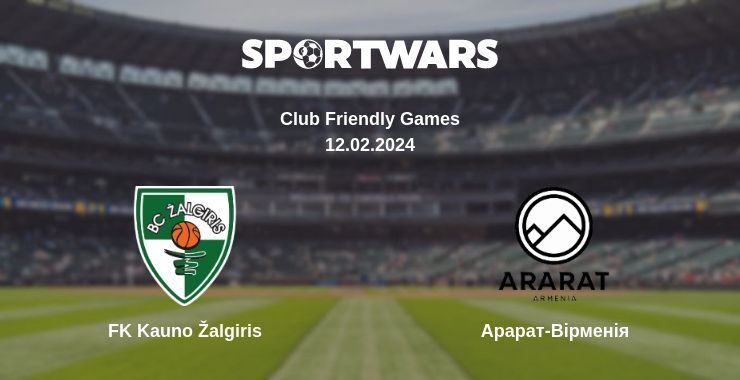 FK Kauno Žalgiris — Арарат-Вірменія дивитись онлайн безкоштовно 12.02.2024