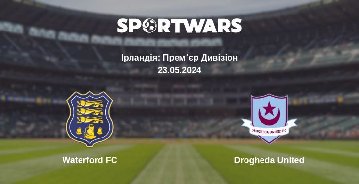 Waterford FC — Drogheda United дивитись онлайн безкоштовно 23.05.2024