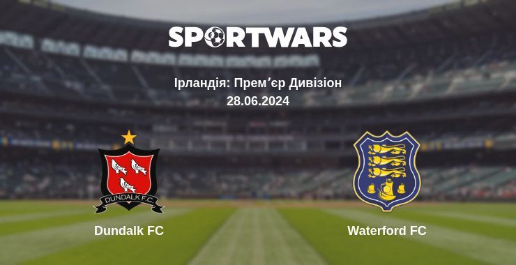 Dundalk FC — Waterford FC дивитись онлайн безкоштовно 28.06.2024