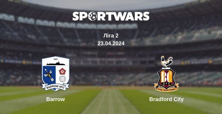 Результат матчу Barrow — Bradford City, 23.04.2024