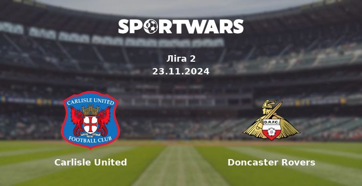 Carlisle United — Doncaster Rovers дивитись онлайн безкоштовно 23.11.2024