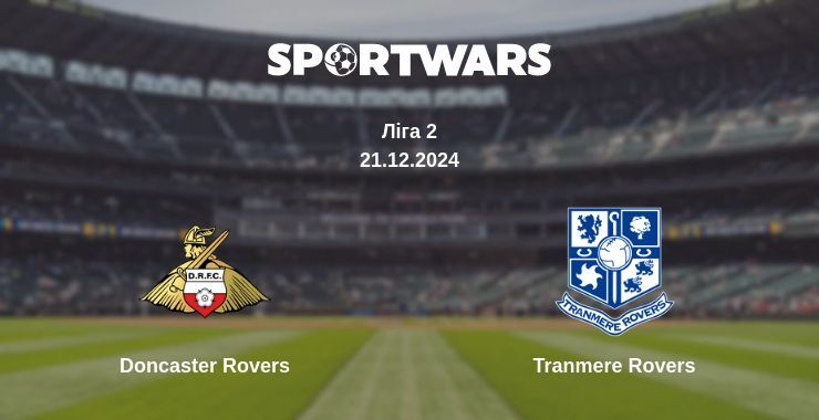 Результат матчу Doncaster Rovers — Tranmere Rovers, 21.12.2024