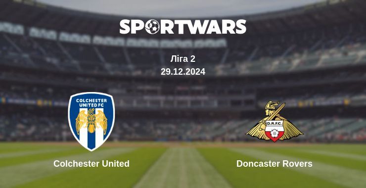 Colchester United — Doncaster Rovers дивитись онлайн пряму трансляцію, 29.12.2024