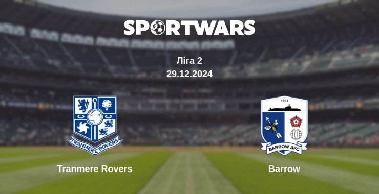 Tranmere Rovers — Barrow дивитись онлайн пряму трансляцію, 29.12.2024