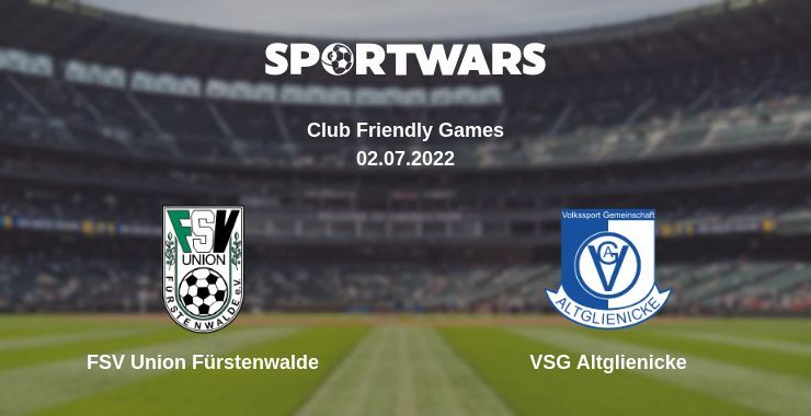 FSV Union Fürstenwalde — VSG Altglienicke дивитись онлайн безкоштовно 02.07.2022