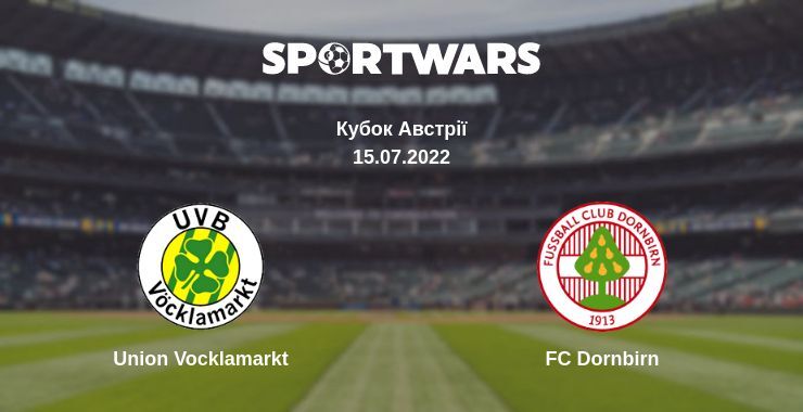 Union Vocklamarkt — FC Dornbirn дивитись онлайн безкоштовно 15.07.2022