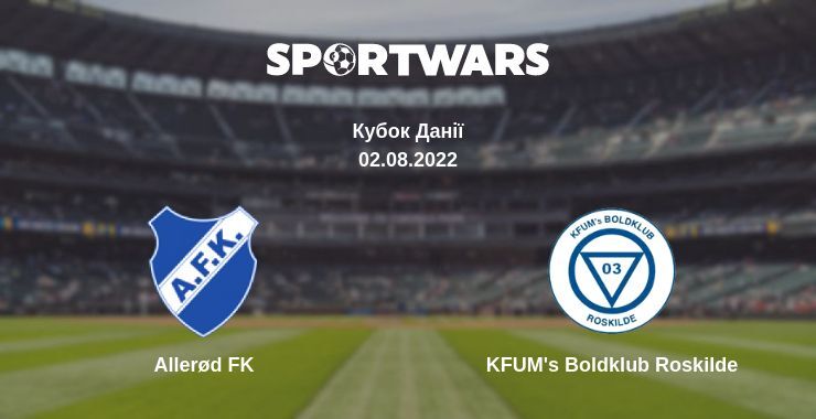 Allerød FK — KFUM's Boldklub Roskilde дивитись онлайн безкоштовно 02.08.2022