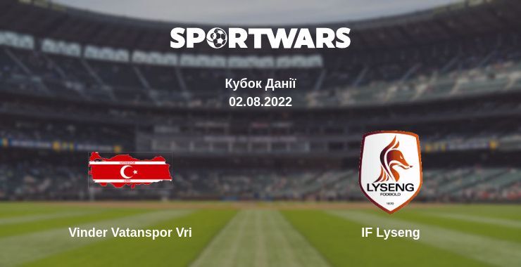 Vinder Vatanspor Vri — IF Lyseng дивитись онлайн безкоштовно 02.08.2022