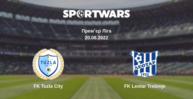 FK Tuzla City — FK Leotar Trebinje дивитись онлайн безкоштовно 20.08.2022