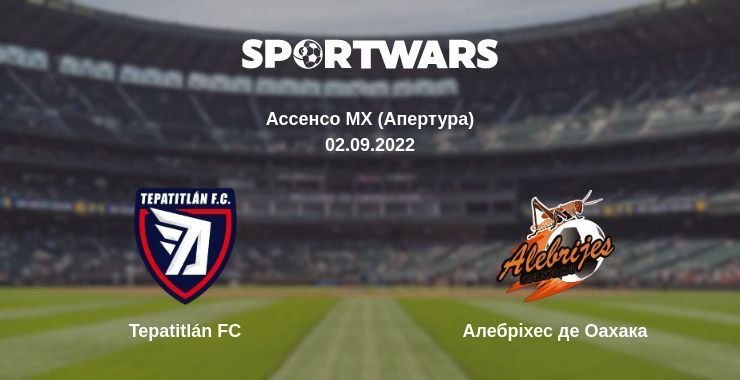 Tepatitlán FC — Алебріхес де Оахака дивитись онлайн безкоштовно 02.09.2022