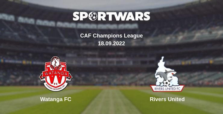 Watanga FC — Rivers United дивитись онлайн безкоштовно 18.09.2022