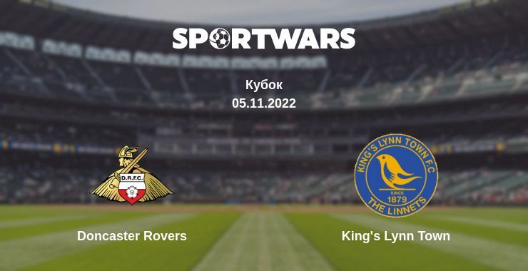 Doncaster Rovers — King's Lynn Town дивитись онлайн безкоштовно 05.11.2022