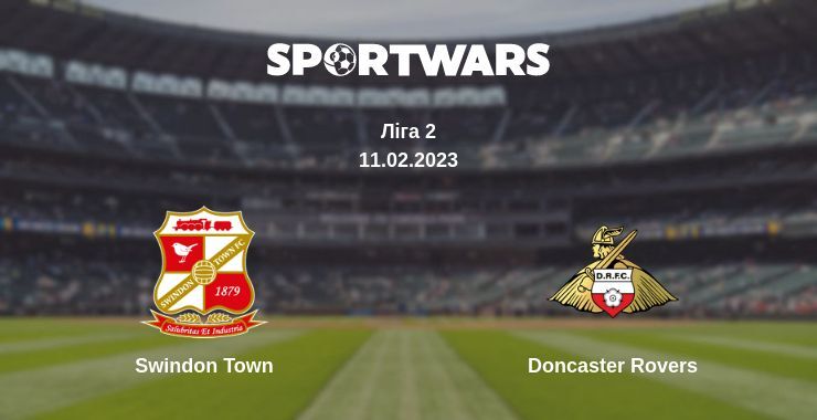 Результат матчу Swindon Town — Doncaster Rovers, 11.02.2023