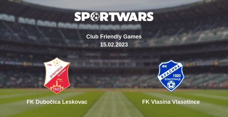 FK Dubočica Leskovac — FK Vlasina Vlasotince дивитись онлайн безкоштовно 15.02.2023