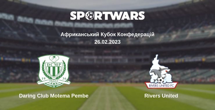 Daring Club Motema Pembe — Rivers United дивитись онлайн безкоштовно 26.02.2023