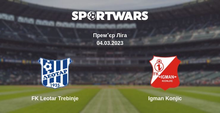 FK Leotar Trebinje — Igman Konjic дивитись онлайн безкоштовно 04.03.2023