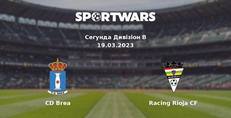 CD Brea — Racing Rioja CF дивитись онлайн безкоштовно 19.03.2023