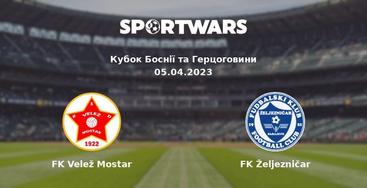 FK Velež Mostar — FK Željezničar дивитись онлайн безкоштовно 05.04.2023