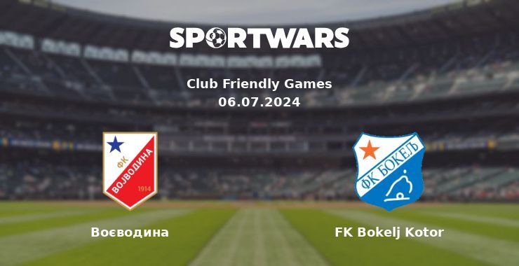 Воєводина — FK Bokelj Kotor дивитись онлайн безкоштовно 06.07.2024