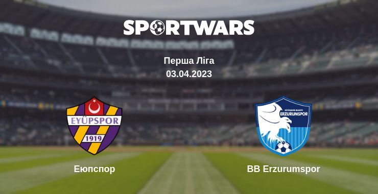 Еюпспор — BB Erzurumspor дивитись онлайн безкоштовно 03.04.2023