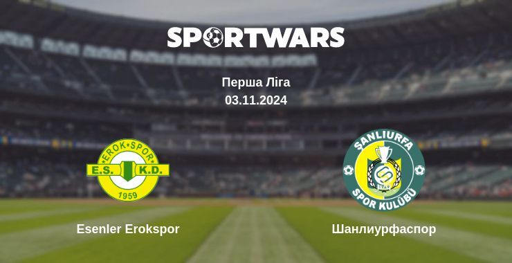 Esenler Erokspor — Шанлиурфаспор дивитись онлайн безкоштовно 02.11.2024