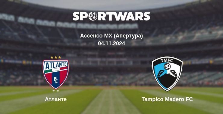 Результат матчу Атланте — Tampico Madero FC, 04.11.2024