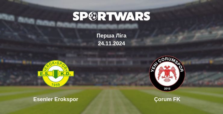 Esenler Erokspor — Çorum FK дивитись онлайн безкоштовно 24.11.2024