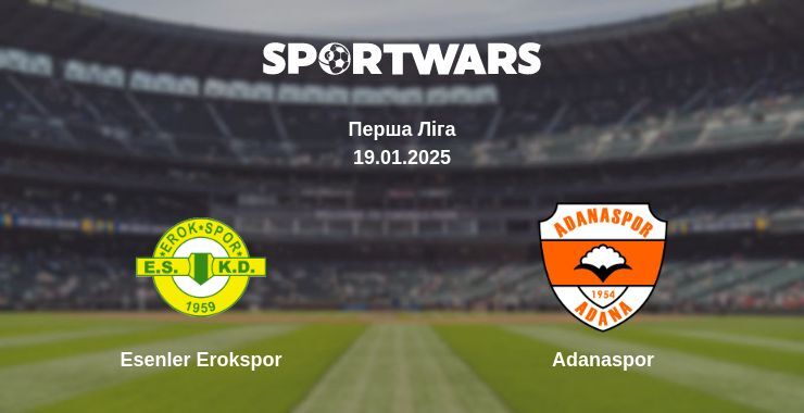 Esenler Erokspor — Adanaspor дивитись онлайн пряму трансляцію, 19.01.2025