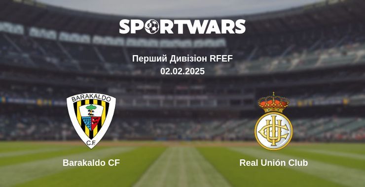 Barakaldo CF — Real Unión Club дивитись онлайн пряму трансляцію, 02.02.2025